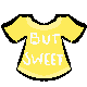 Image description= A crudely drawn pixel image of a yellow shirt with the words 'But Sweet' on it. End description.